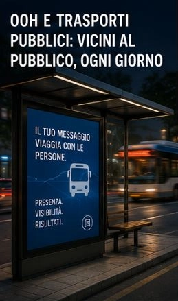 OOH E TRASPORTI PUBBLICI: VICINI AL PUBBLICO, OGNI GIORNO