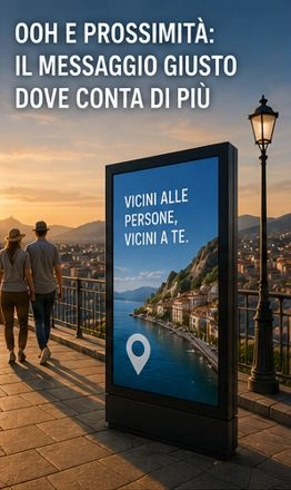 OOH E PROSSIMIT&Agrave;: IL MESSAGGIO GIUSTO DOVE CONTA DI PI&Ugrave;