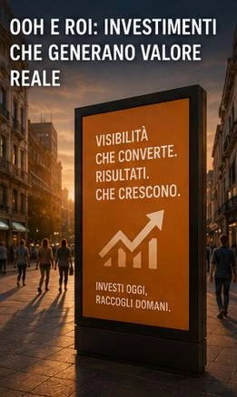 OOH E ROI: INVESTIMENTI CHE GENERANO VALORE REALE