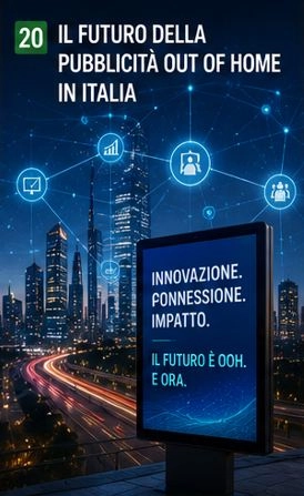 IL FUTURO DELLA PUBBLICIT&Agrave; OUT OF HOME IN ITALIA