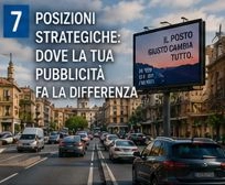 POSIZIONI STRATEGICHE: DOVE LA TUA PUBBLICIT&Agrave; FA LA DIFFERENZA