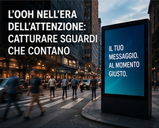 L'OOH NELL'ERA DELL'ATTENZIONE: CATTURARE SGUARDI CHE CONTANO