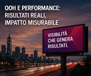 OOH E PERFORMANCE: RISULTATI REALI, IMPATTO MISURABILE