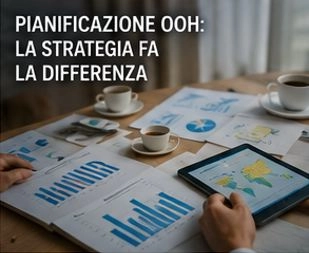 PIANIFICAZIONE OOH: LA STRATEGIA FA LA DIFFERENZA