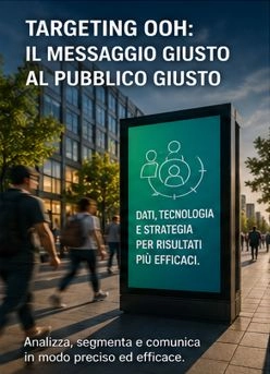 TARGETING OOH: IL MESSAGGIO GIUSTO AL PUBBLICO GIUSTO