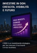 INVESTIRE IN OOH: CRESCITA, VISIBILIT&Agrave; E FUTURO