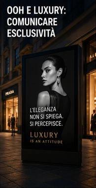 OOH E LUXURY: COMUNICARE ESCLUSIVIT&Agrave;